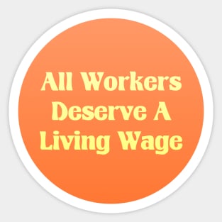 All Workers Deserve A Living Wage - Minimum Wage Sticker